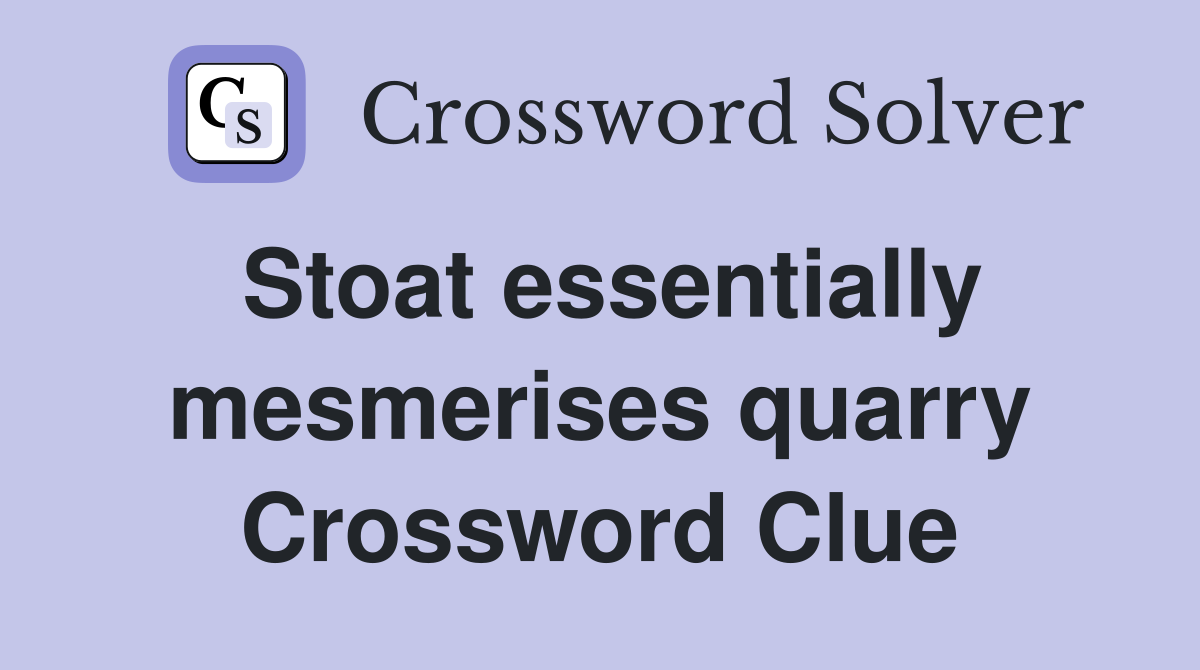 Stoat essentially mesmerises quarry Crossword Clue