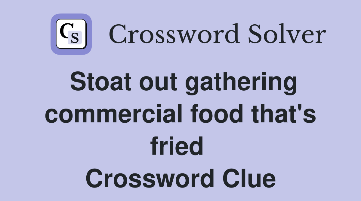 Stoat out gathering commercial food that's fried  Crossword Clue