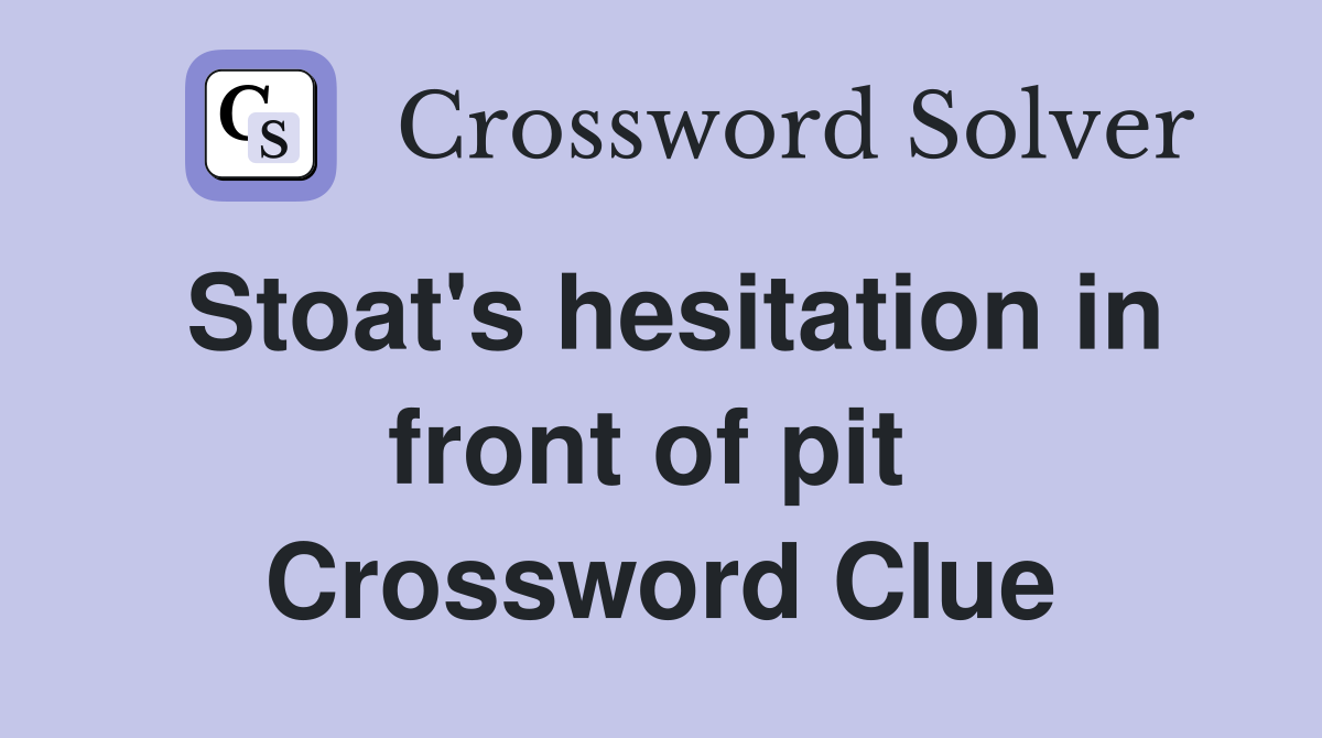 Stoat's hesitation in front of pit  Crossword Clue