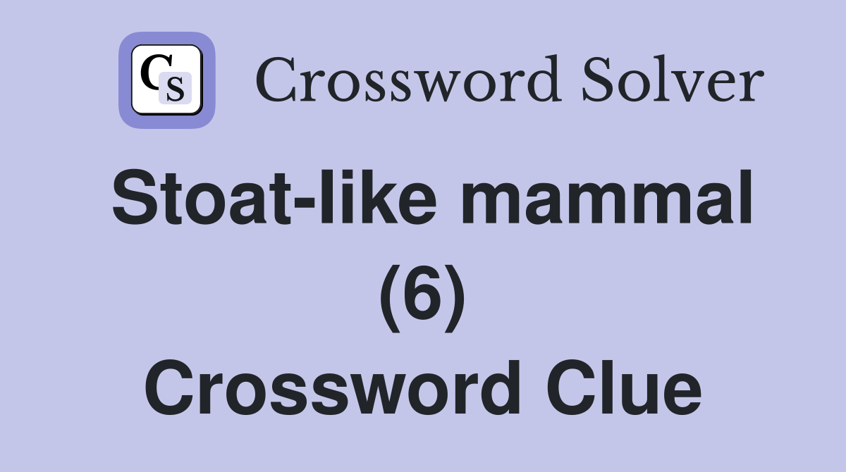 Stoat-Iike mammal (6) Crossword Clue