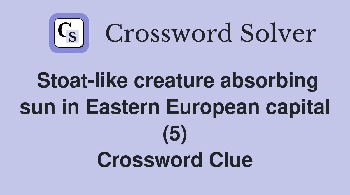 Stoat-like creature absorbing sun in Eastern European capital (5) Crossword Clue