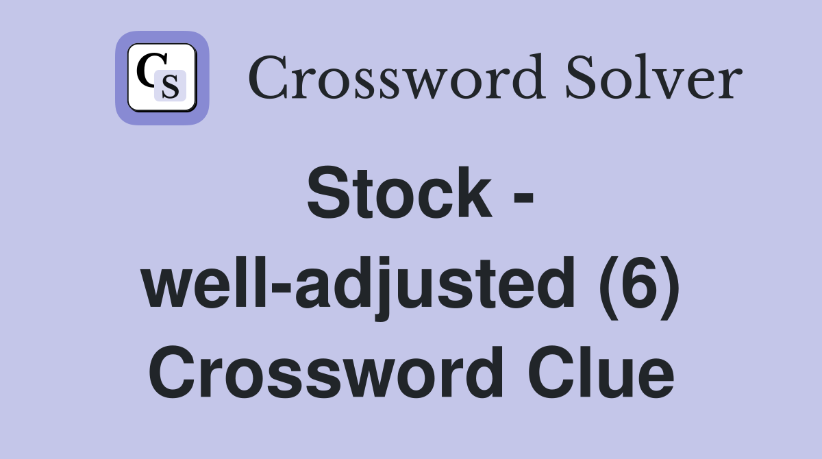 Stock - well-adjusted (6) Crossword Clue
