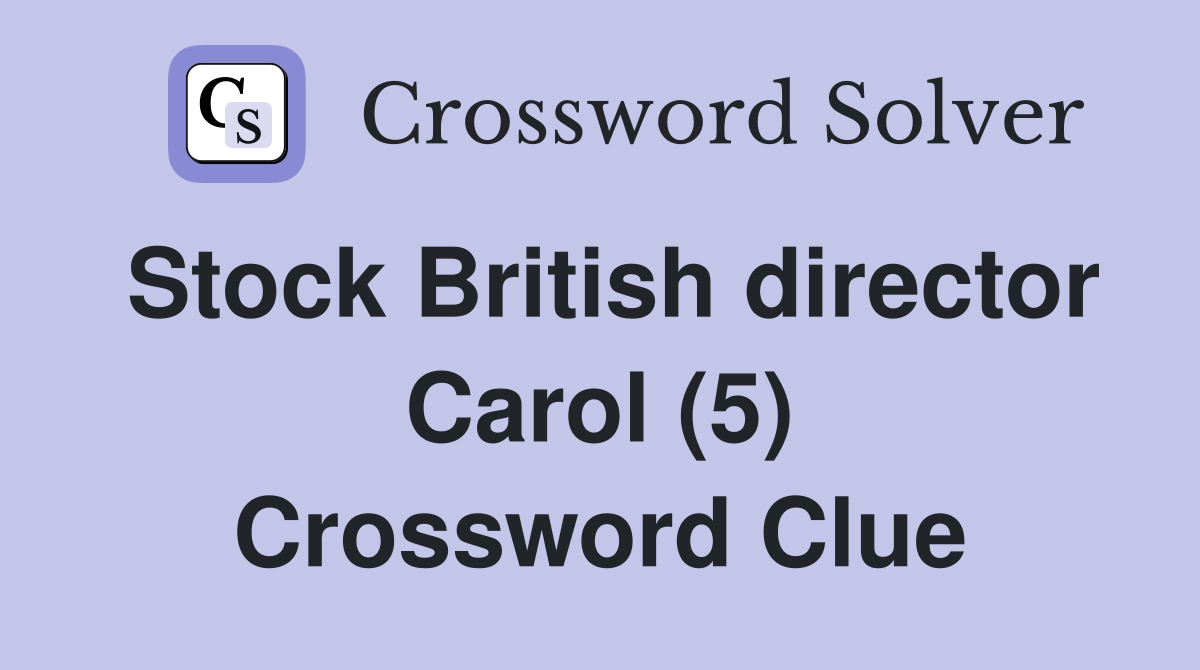 Stock British director Carol (5) Crossword Clue