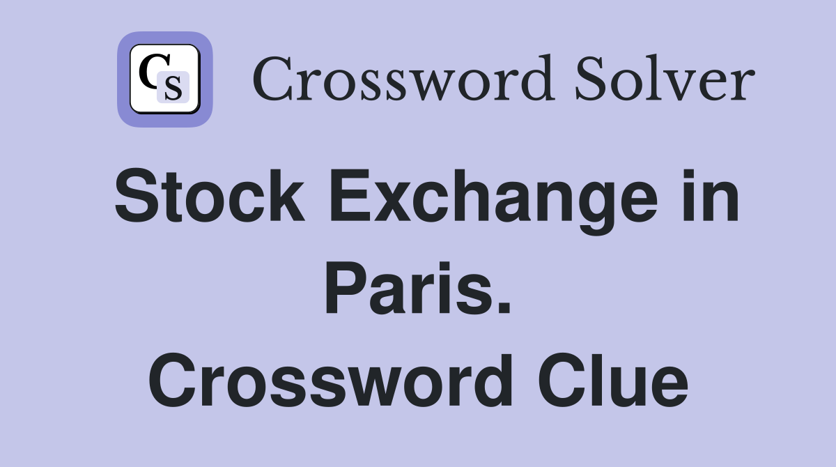 Stock Exchange in Paris. Crossword Clue