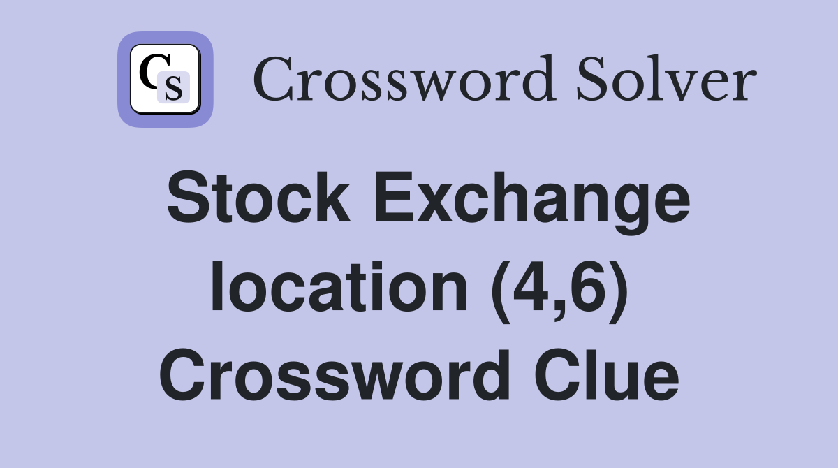 Stock Exchange location (4,6) Crossword Clue