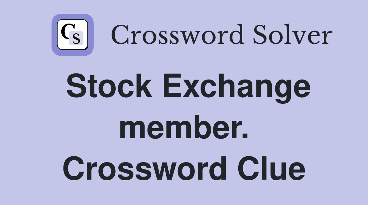 Stock Exchange member. Crossword Clue