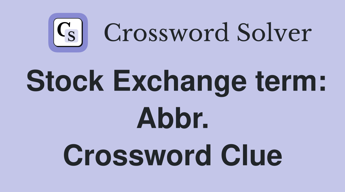 Stock Exchange term: Abbr. Crossword Clue