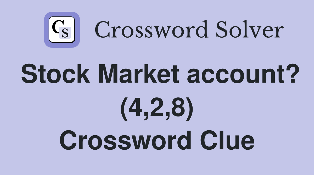 Stock Market account? (4,2,8) Crossword Clue