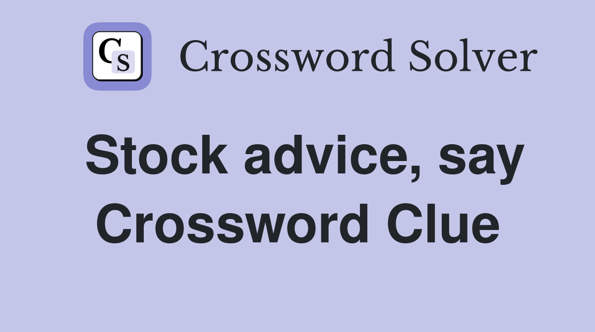 Stock advice, say Crossword Clue