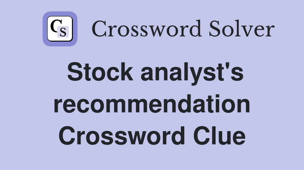 Stock analyst's recommendation Crossword Clue