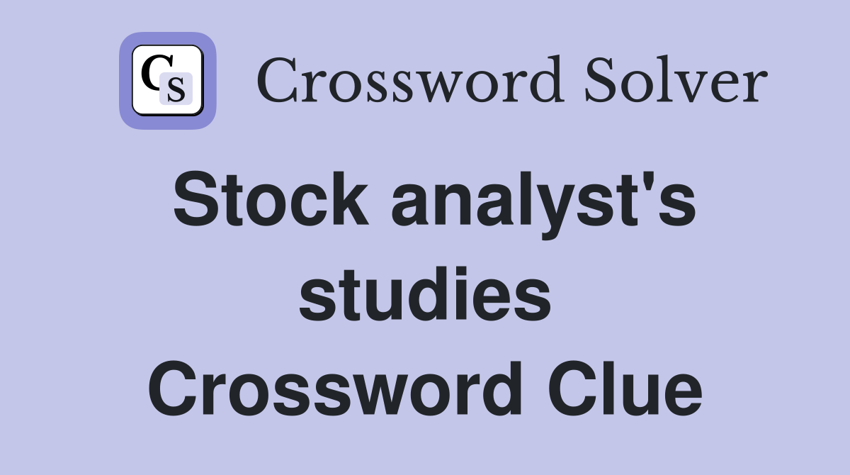 Stock analyst's studies Crossword Clue