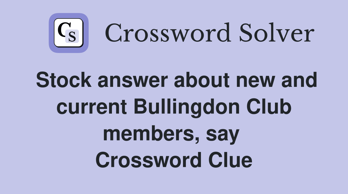 Stock answer about new and current Bullingdon Club members, say  Crossword Clue