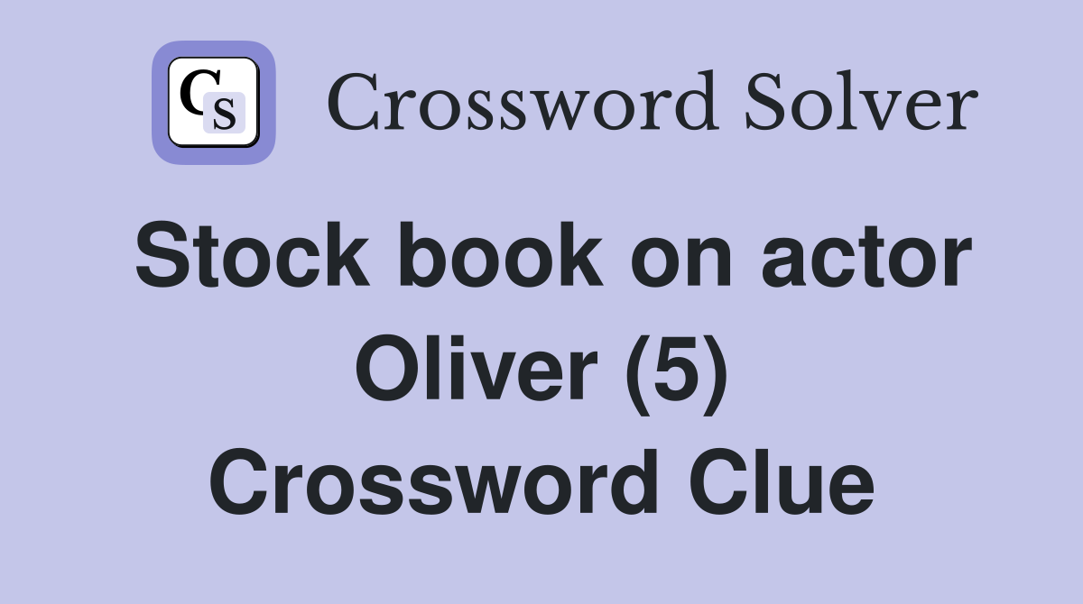 Stock book on actor Oliver (5) Crossword Clue