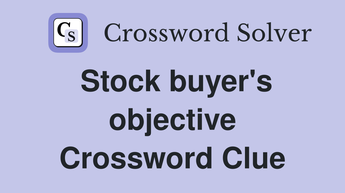 Stock buyer's objective Crossword Clue