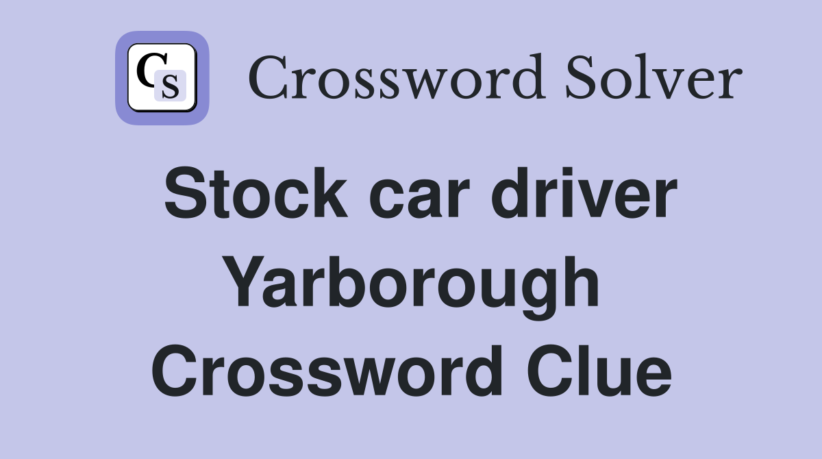 Stock car driver Yarborough Crossword Clue