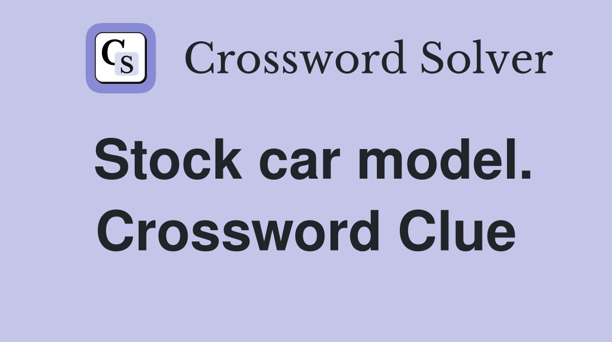 Stock car model. Crossword Clue