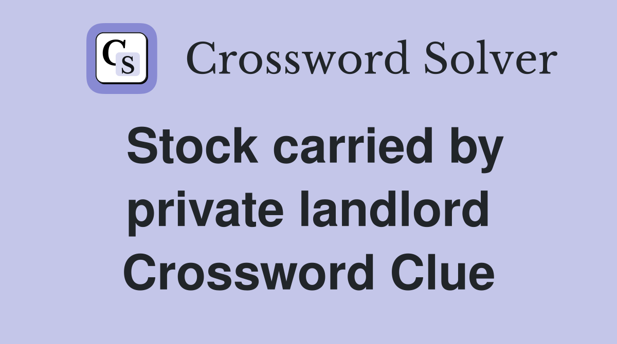 Stock carried by private landlord Crossword Clue