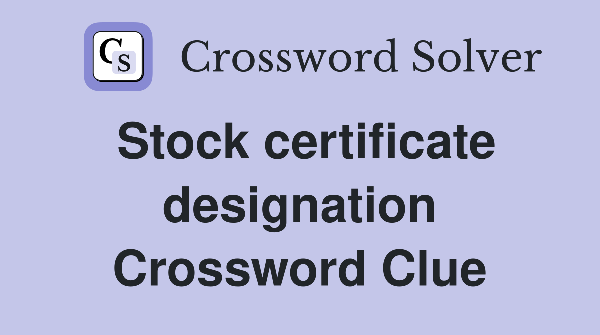 Stock certificate designation Crossword Clue
