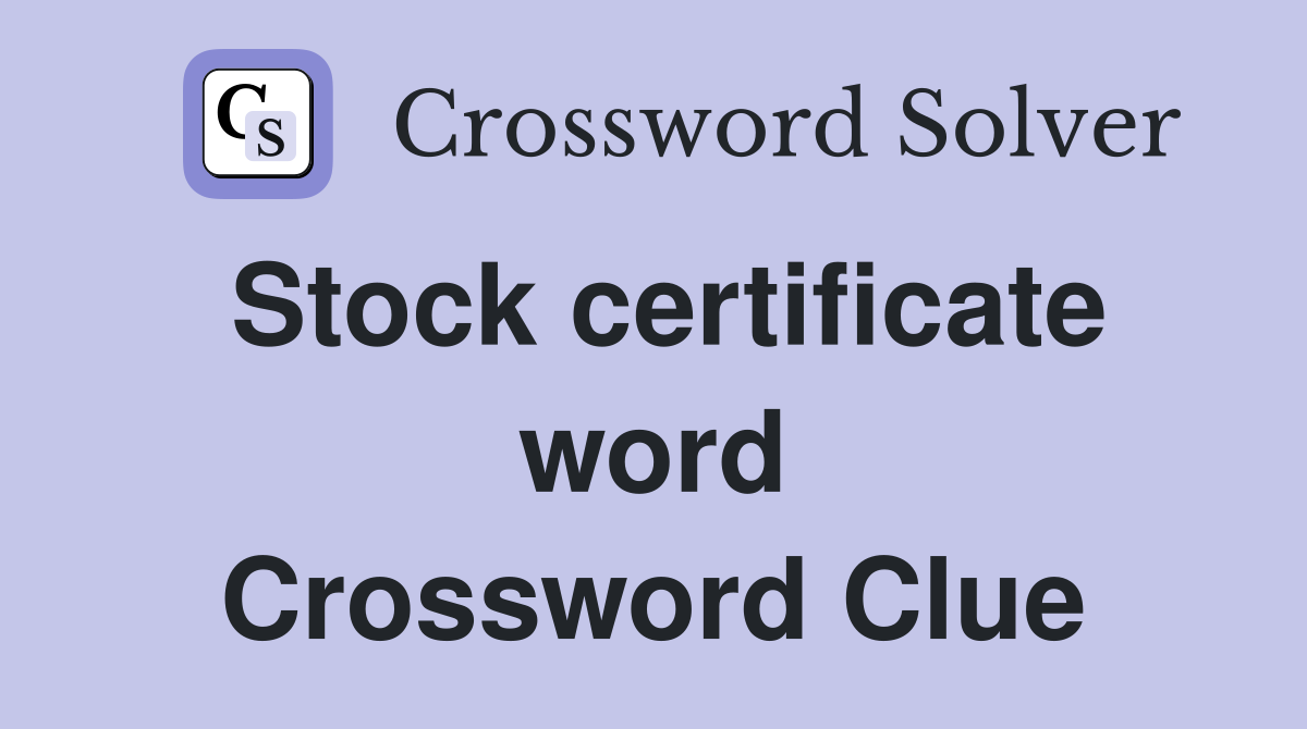 Stock certificate word Crossword Clue