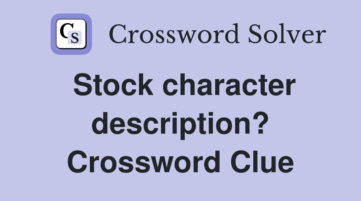 Stock character description? Crossword Clue