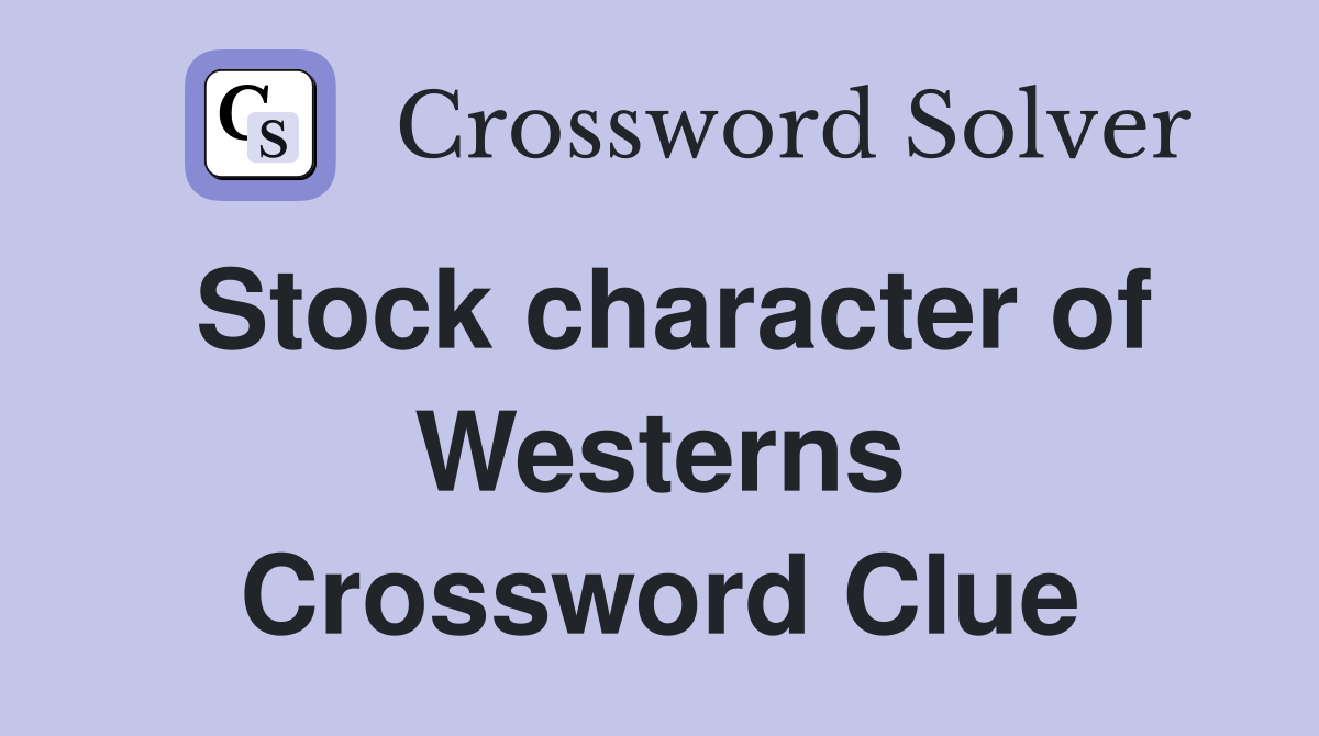 Stock character of Westerns Crossword Clue