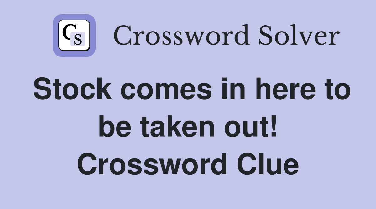 Stock comes in here to be taken out! Crossword Clue