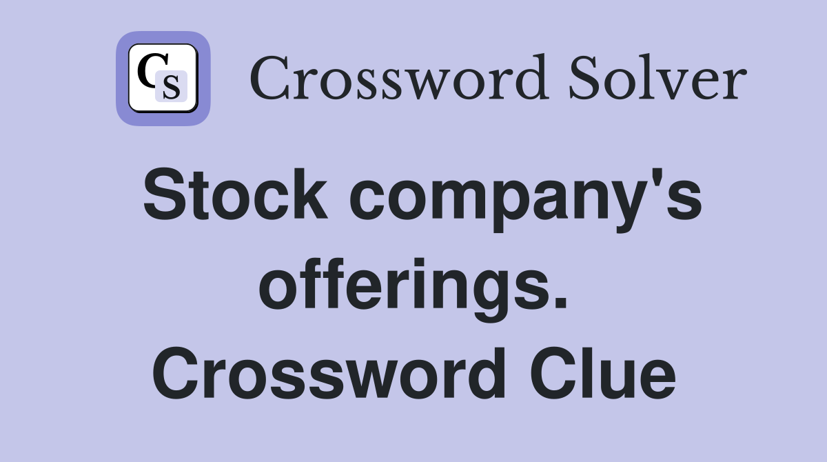 Stock company's offerings. Crossword Clue