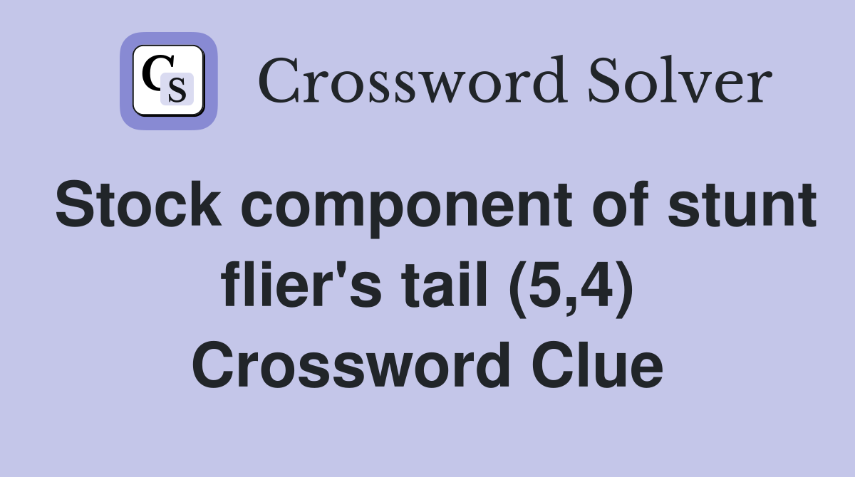 Stock component of stunt flier's tail (5,4) Crossword Clue