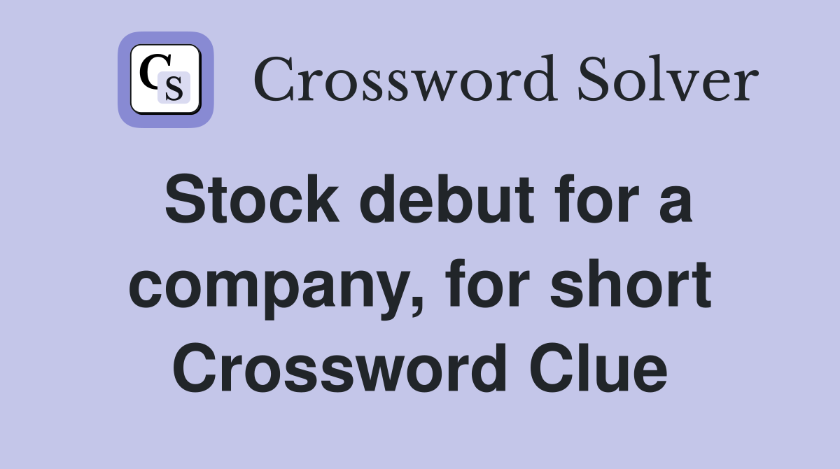Stock debut for a company, for short Crossword Clue