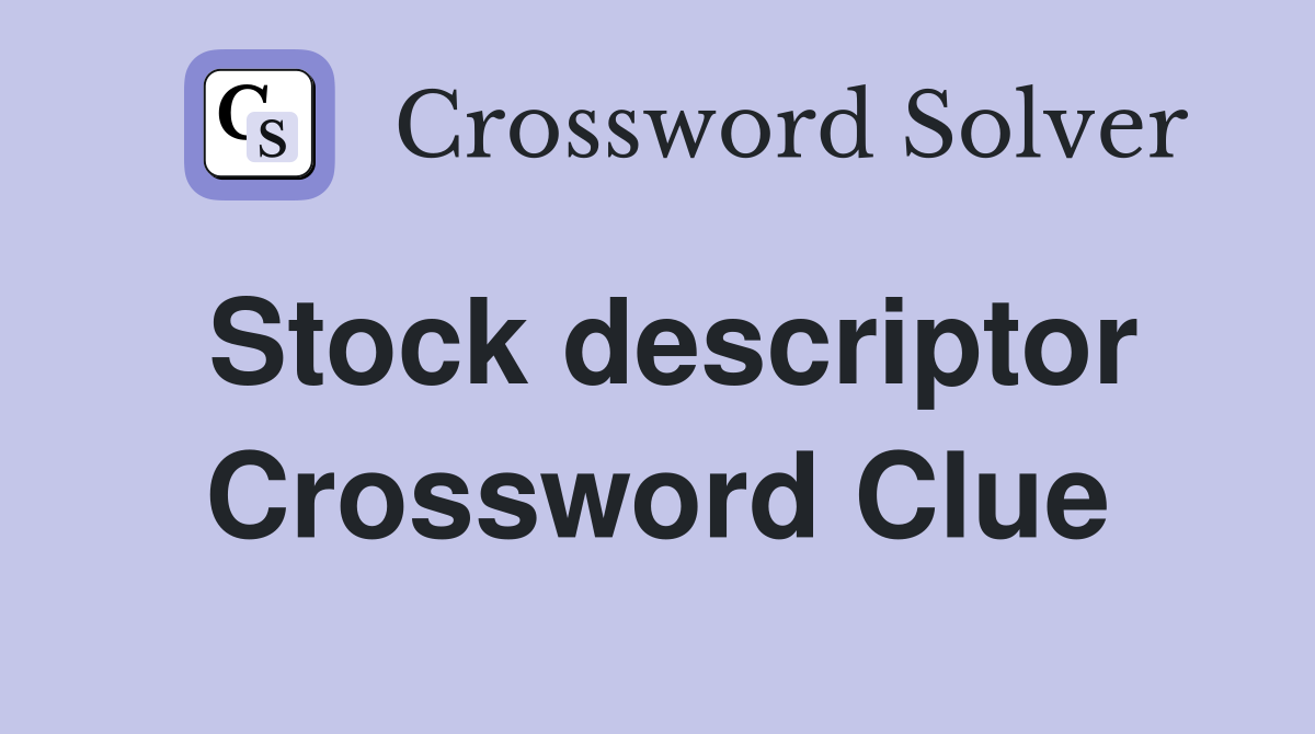 Stock descriptor Crossword Clue