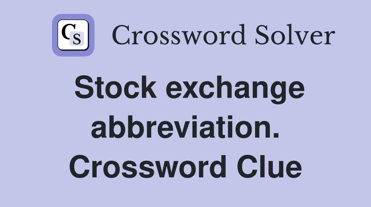 Stock exchange abbreviation. Crossword Clue