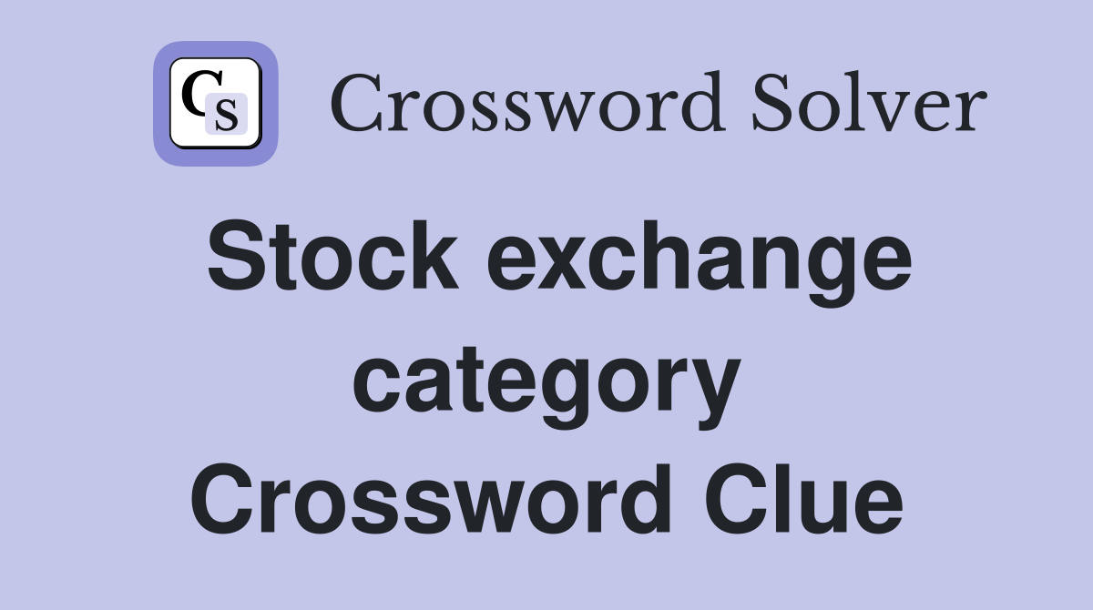 Stock exchange category Crossword Clue