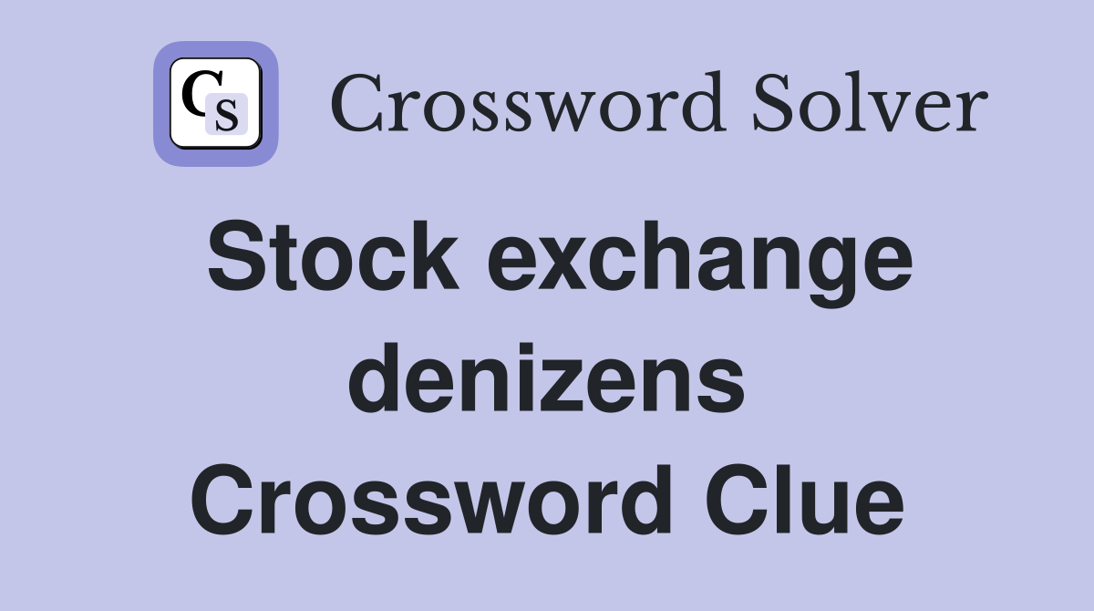Stock exchange denizens Crossword Clue