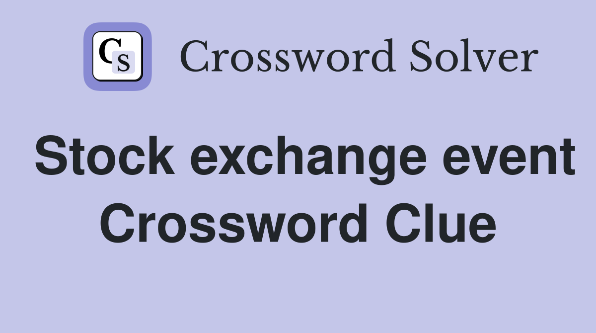 Stock exchange event Crossword Clue