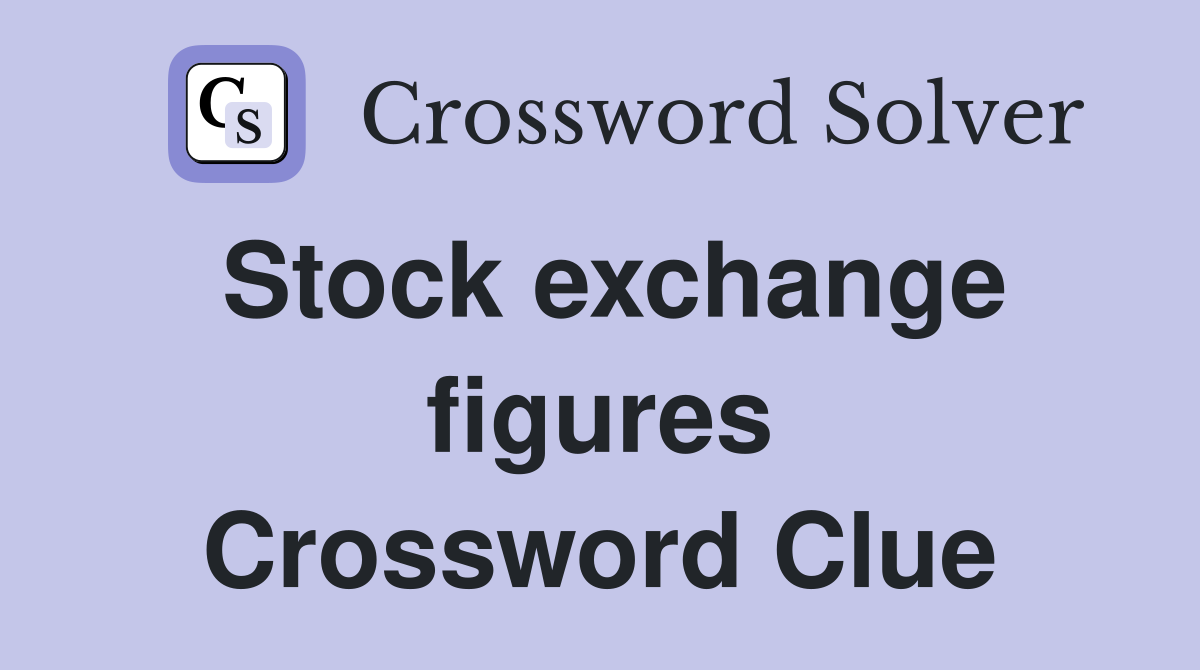 Stock exchange figures Crossword Clue