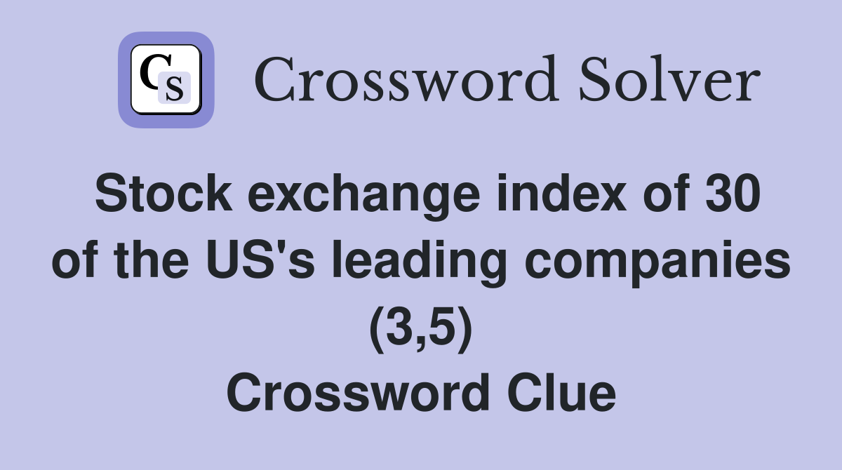 Stock exchange index of 30 of the US's leading companies (3,5) Crossword Clue