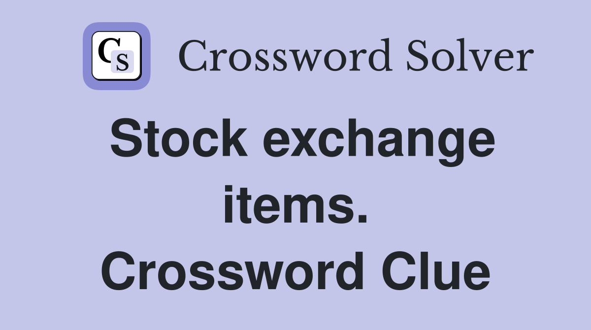 Stock exchange items. Crossword Clue