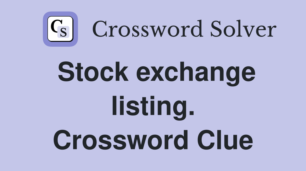 Stock exchange listing. Crossword Clue