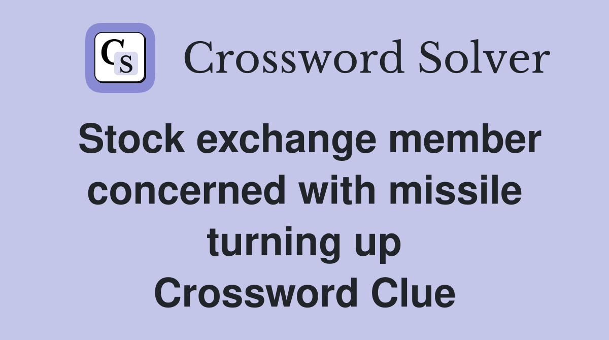 Stock exchange member concerned with missile turning up Crossword Clue