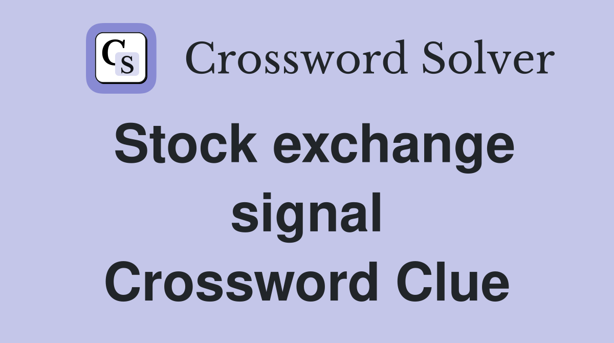 Stock exchange signal Crossword Clue