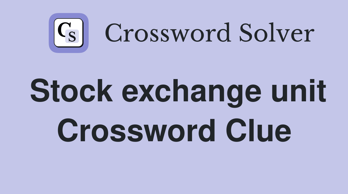 Stock exchange unit Crossword Clue