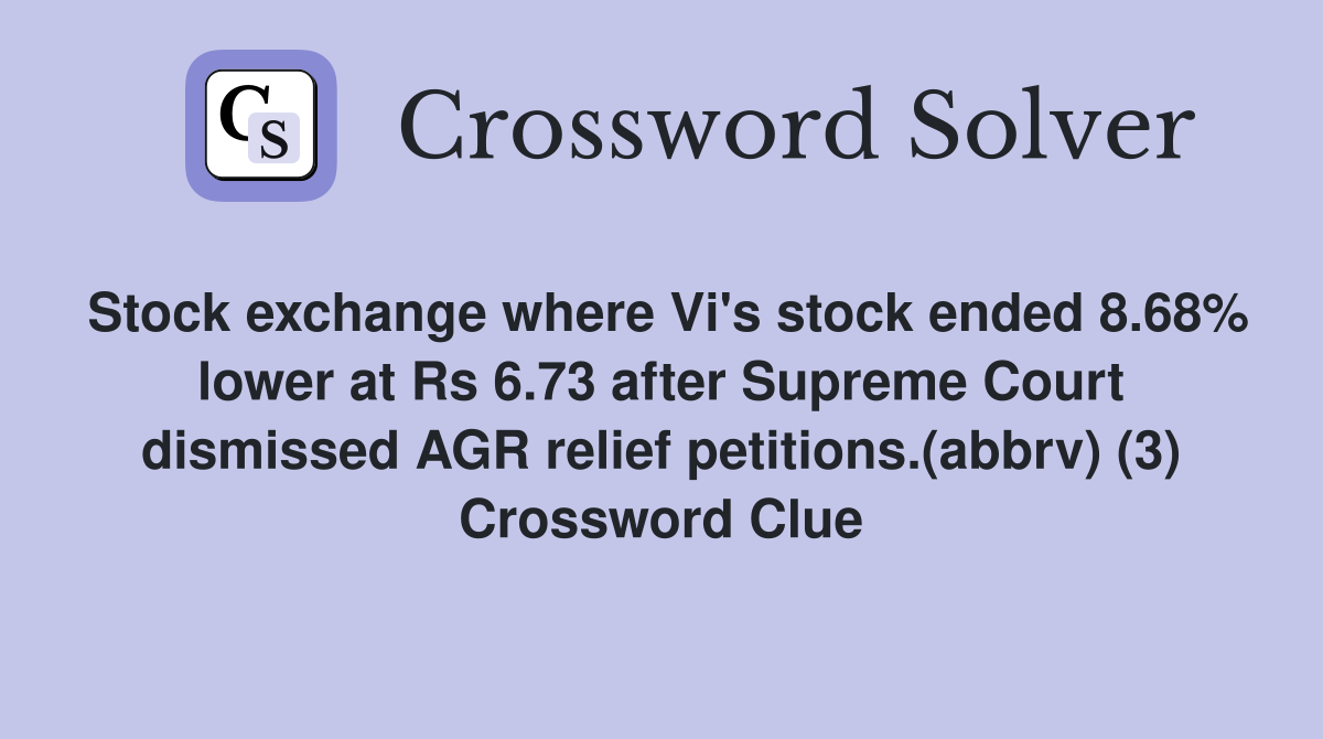 Stock exchange where Vi's stock ended 8.68% lower at Rs 6.73 after Supreme Court dismissed AGR relief petitions.(abbrv) (3) Crossword Clue