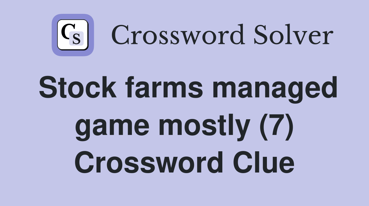 Stock farms managed game mostly (7) Crossword Clue
