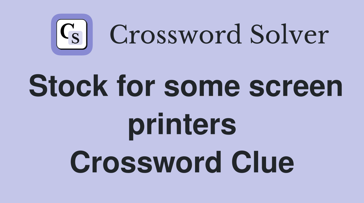 Stock for some screen printers Crossword Clue