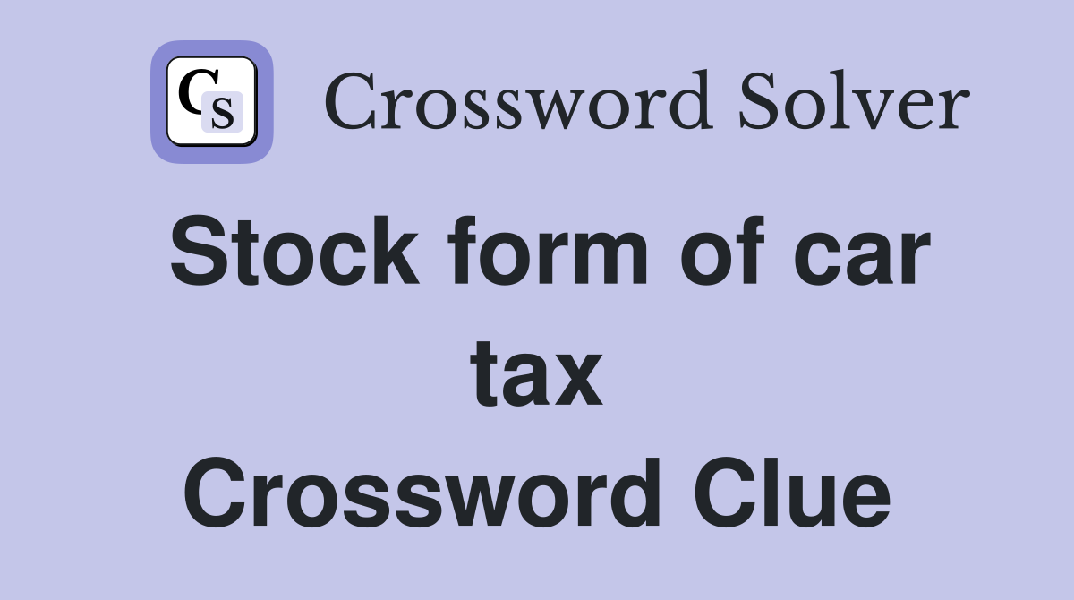 Stock form of car tax Crossword Clue