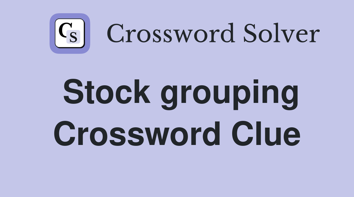 Stock grouping Crossword Clue