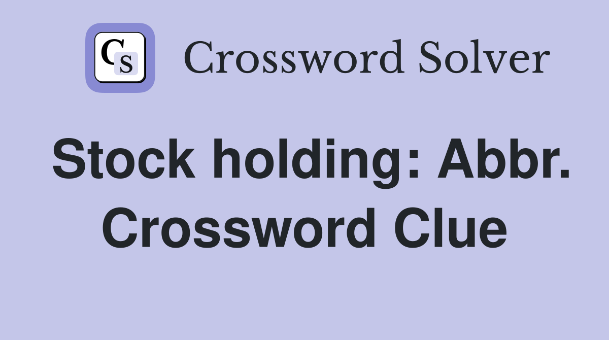 Stock holding: Abbr. Crossword Clue