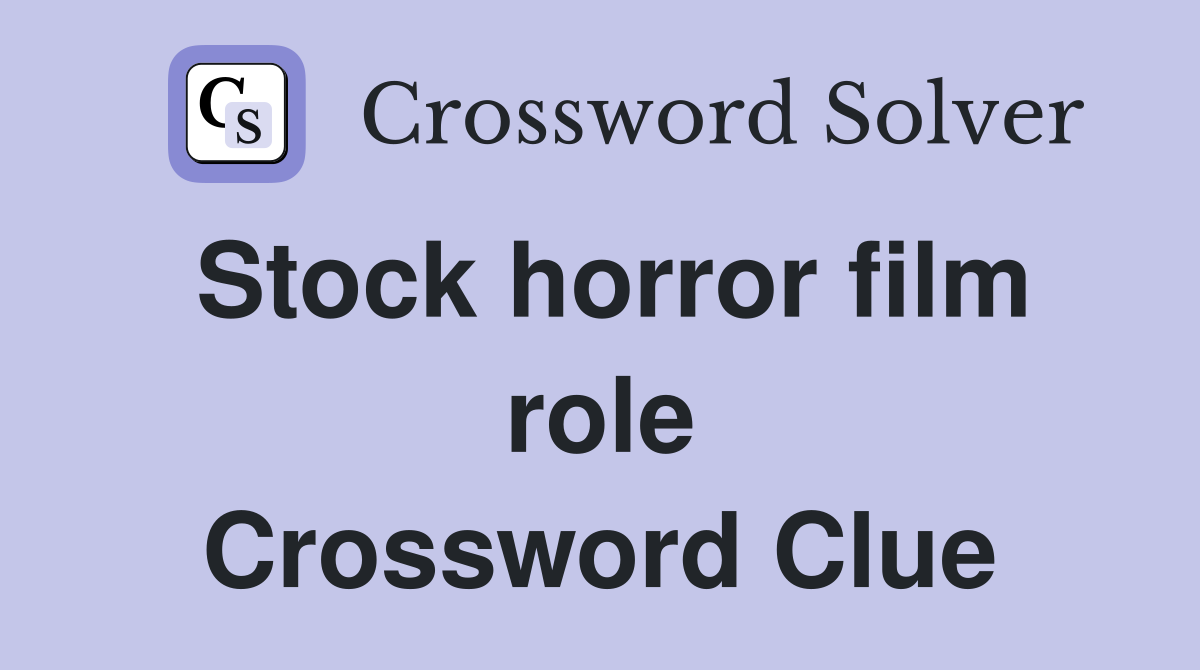 Stock horror film role Crossword Clue