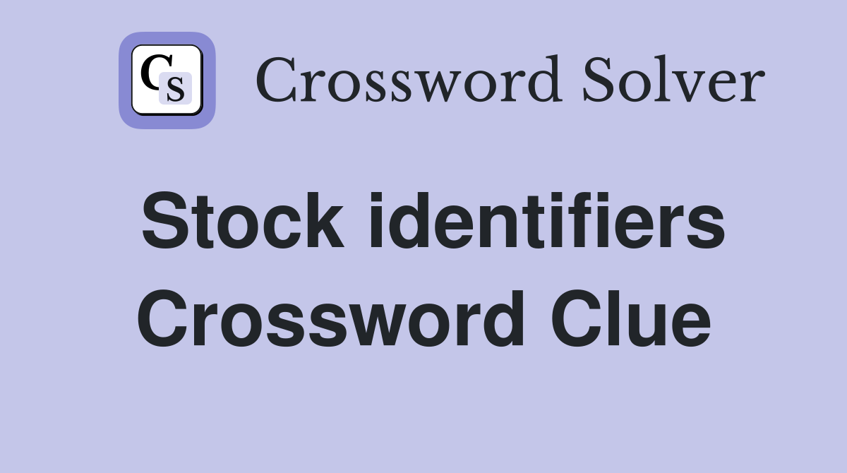 Stock identifiers Crossword Clue