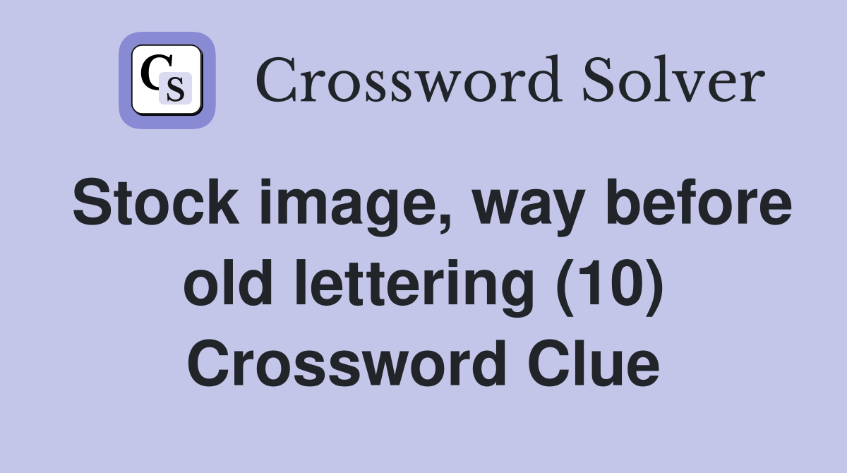 Stock image, way before old lettering (10) Crossword Clue